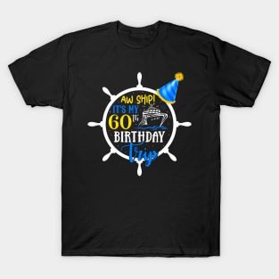 Aw Ship! It's My 60th Birthday Trip Cruise Vacation Cruising T-Shirt